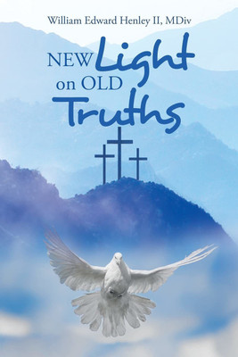 New Light on Old Truths(English, Hardcover, Henley MDIV William Edward II)