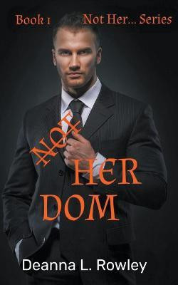 Not Her Dom(English, Paperback, Rowley Deanna L)