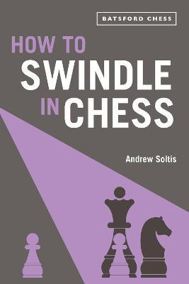 How to Swindle in Chess(English, Paperback, Soltis Andrew)