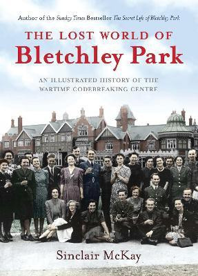 The Lost World of Bletchley Park(English, Hardcover, McKay Sinclair)