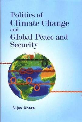 Politics of Climate Change and Global Peace and Security  - -(English, Hardcover, Khare Vijay S.)