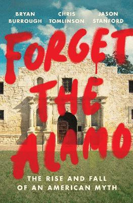 Forget the Alamo(English, Hardcover, Burrough Bryan)