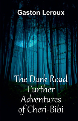 The Dark Road Further Adventures of Cheri-Bibi(Paperback, Gaston Leroux)