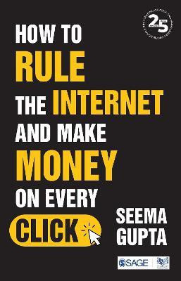 How to Rule the Internet and Make Money on Every Click(English, Paperback, Gupta Seema)