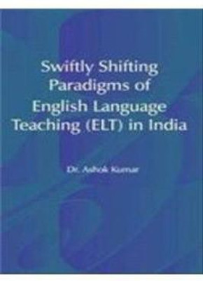 Swiftly Shifting Paradigms of English Language Teaching (ELT) in India(English, Paperback, Kumar Ashok)