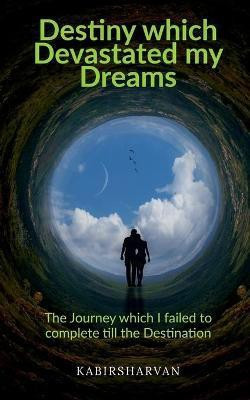 Destiny which Devastated my Dreams(English, Paperback, Kabirsharvan)