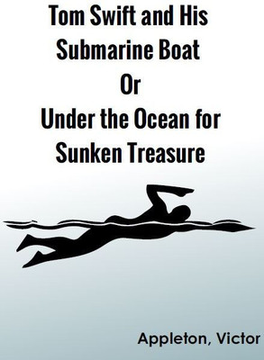 Tom Swift and His Submarine Boat; Or, Under the Ocean for Sunken Treasure(Hardcover, Appleton, Victor)