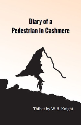 Diary of a Pedestrian in Cashmere(Hardcover, Thibet by W. H. Knight)