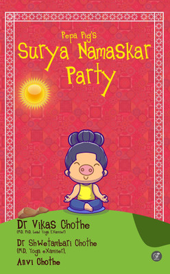 Pepa Pig’s Surya Namaskar Party(Paperback, Dr. Vikas Chothe , Dr. Shwetambari Chothe, Anvi Chothe)
