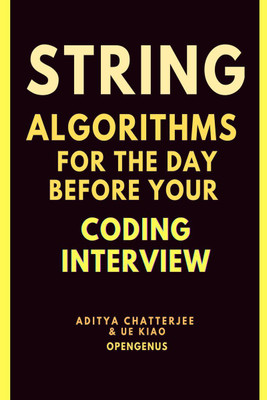 String Algorithms for the day before your Coding Interview(English, Paperback, Aditya Chatterjee)