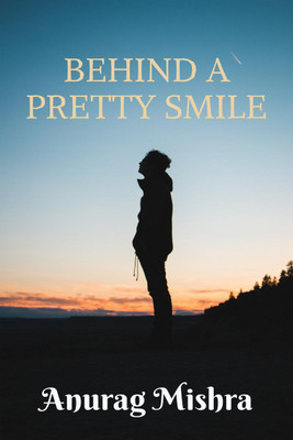 Behind A Pretty Smile(English, Paperback, Anurag Mishra)