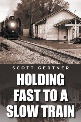 Holding Fast to a Slow Train(English, Paperback, Gertner Scott)