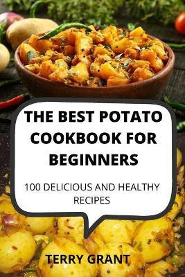 The Best Potato Cookbook for Beginners(English, Paperback, Terry Grant)