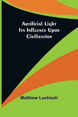 Artificial Light(English, Paperback, Luckiesh Matthew)