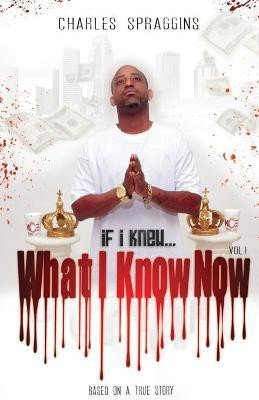 If I Knew What I Know Now Vol. I(English, Paperback, Spraggins Charles)