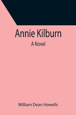 Annie Kilburn(English, Paperback, Dean Howells William)