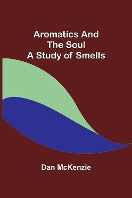Aromatics and the Soul(English, Paperback, McKenzie Dan)