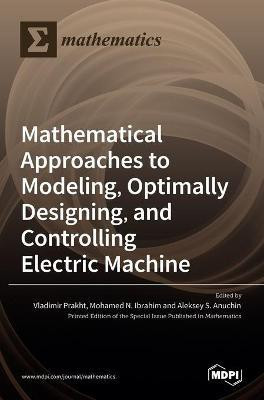 Mathematical Approaches to Modeling, Optimally Designing, Mathematical Approaches to Modeling, Optimally Designing, and Controlling Electric Machine and Controlling Electric Machine(English, Hardcover, unknown) Mathematical Approaches to Modeling, Optimally Designing, Mathematical Approaches to Modeling, Optimally Designing, and Controlling Electric Machine and Controlling Electric Machine(English, Hardcover, unknown)