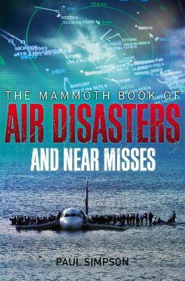 The Mammoth Book of Air Disasters and Near Misses(English, Paperback, Simpson Paul)