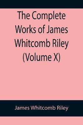 The Complete Works of James Whitcomb Riley (Volume X)(English, Paperback, Whitcomb Riley James)