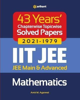 43 Years Chapterwise Topicwise Solved Papers (2021-1979) Iit Jee Mathematics(English, Paperback, Agarwal Amit M)