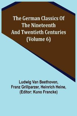 The German Classics of the Nineteenth and Twentieth Centuries (Volume 6)(English, Paperback, Van Beethoven Ludwig)