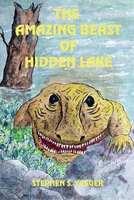 The Amazing Beast of Hidden Lake(English, Paperback, Yaeger Stephen S)