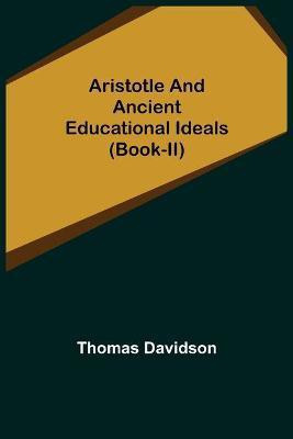Aristotle and Ancient Educational Ideals (Book-II)(English, Paperback, Davidson Thomas)