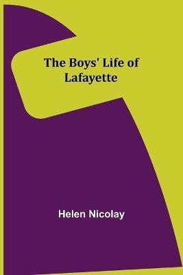 The Boys' Life of Lafayette(English, Paperback, Nicolay Helen)