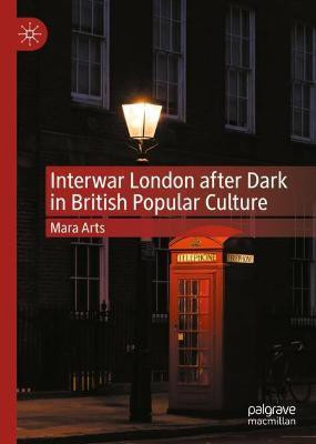 Interwar London after Dark in British Popular Culture(English, Hardcover, Arts Mara)