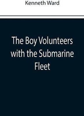The Boy Volunteers with the Submarine Fleet(English, Paperback, Ward Kenneth)
