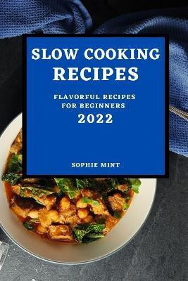 Slow Cooking Cookbook 2022(English, Paperback, Mint Sophie)