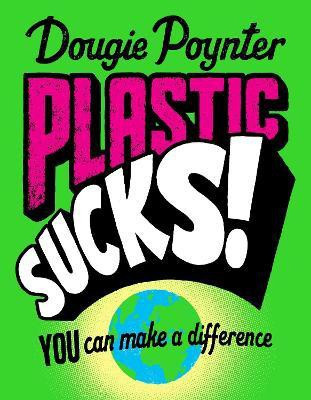 Plastic Sucks! You Can Make A Difference(English, Paperback, Poynter Dougie)