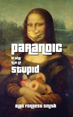 Paranoic In The Age of Stupid(English, Paperback, Forrest Smith Alan)