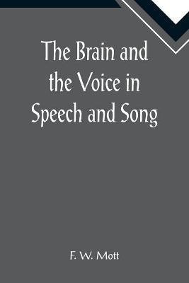 The Brain and the Voice in Speech and Song(English, Paperback, W Mott F)