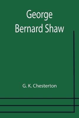 George Bernard Shaw(English, Paperback, K Chesterton G)