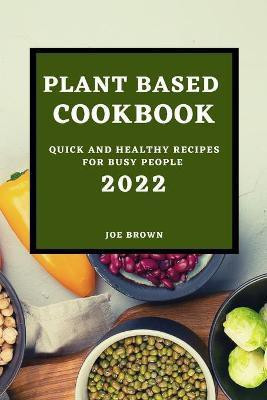 Plant Based Cookbook 2022(English, Paperback, Brown Joe)