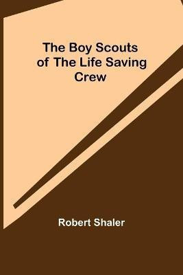 The Boy Scouts of the Life Saving Crew(English, Paperback, Shaler Robert)