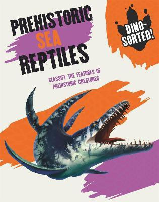 Dino-sorted!: Prehistoric Sea Reptiles(English, Paperback, Newland Sonya)
