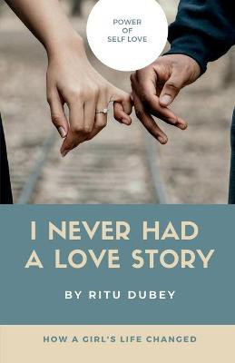 I Never Had A Love Story(English, Paperback, Dubey Ritu)