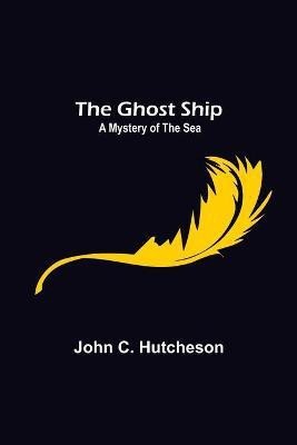 The Ghost Ship(English, Paperback, C Hutcheson John)