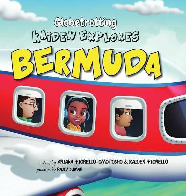Globetrotting Kaiden Explores Bermuda!(English, Hardcover, Fiorello-Omotosho Ariana R)