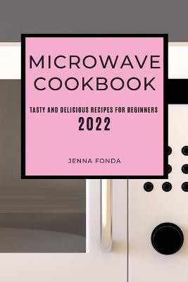 Microwave Cookbook 2022(English, Paperback, Fonda Jenna)