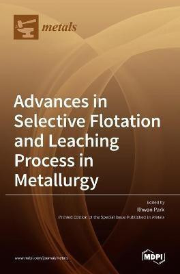 Advances in Selective Flotation and Leaching Process in Metallurgy(English, Hardcover, unknown)