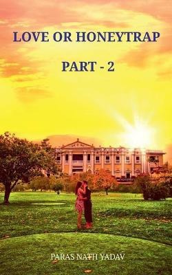 Love or Honeytrap - 2(English, Paperback, Yadav Paras Nath)