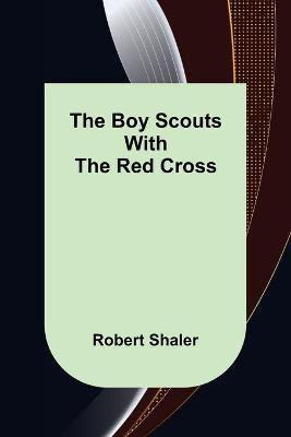 The Boy Scouts with the Red Cross(English, Paperback, Shaler Robert)