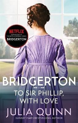 Bridgerton: To Sir Phillip, With Love (Bridgertons Book 5)(English, Paperback, Quinn Julia)