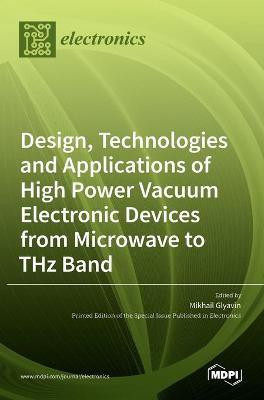 Design, Technologies and Applications of High Power Vacuum Electronic Devices from Microwave to THz Band(English, Hardcover, unknown)