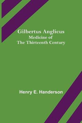 Gilbertus Anglicus(English, Paperback, E Handerson Henry)