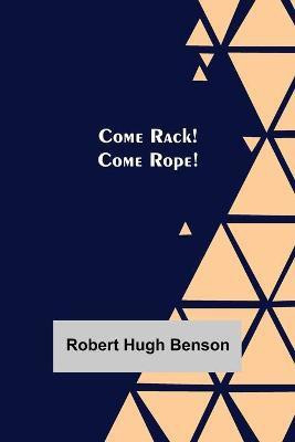 Come Rack! Come Rope!(English, Paperback, Hugh Benson Robert)